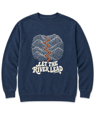 Let the River Lead Sweatshirt