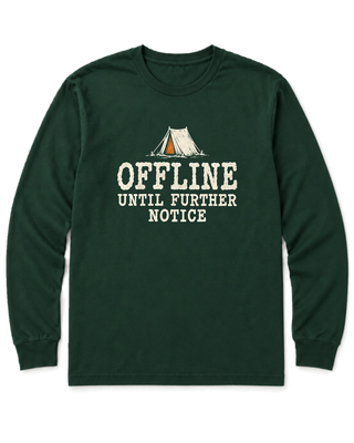 Offline Until Further Notice Long Sleeve Shirt