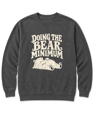Doing the Bear Minimum Sweatshirt