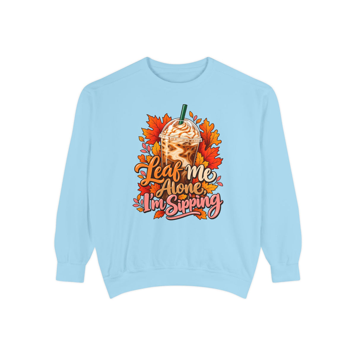 Leaf Me Alone, I'm Sipping Sweatshirt – Chambray