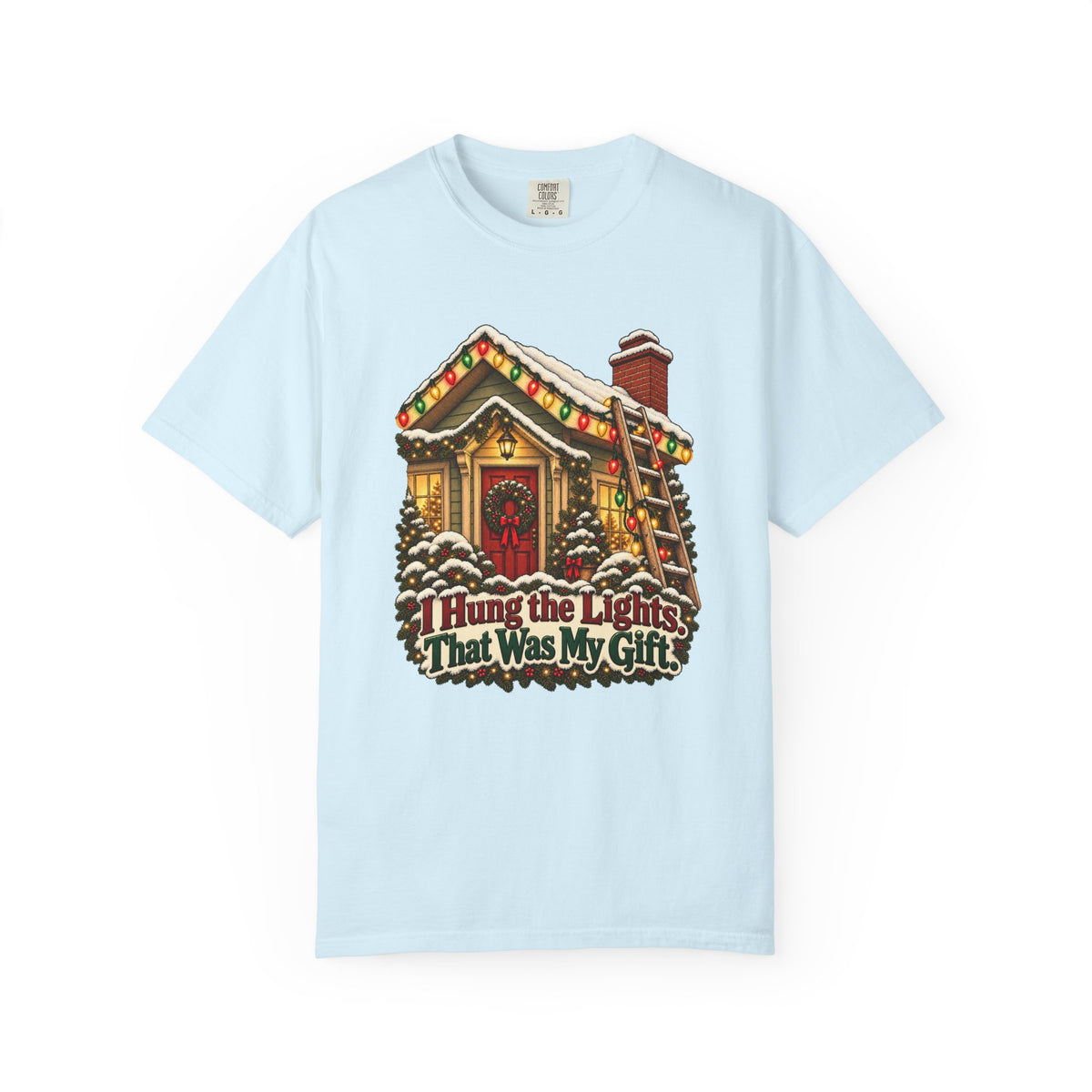 I Hung the Lights. That Was My Gift. T-Shirt – Chambray