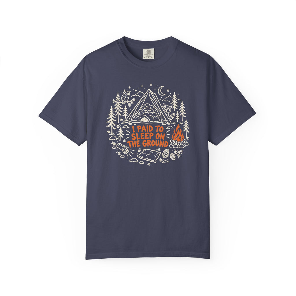 I Paid to Sleep on the Ground T-Shirt