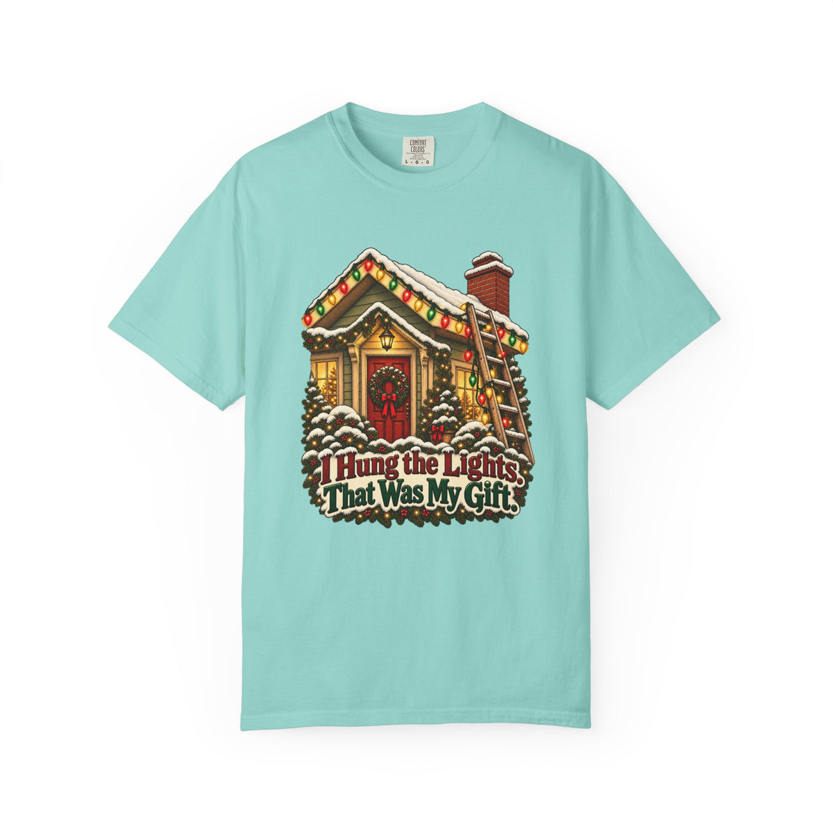 I Hung the Lights. That Was My Gift. T-Shirt – Chalky Mint