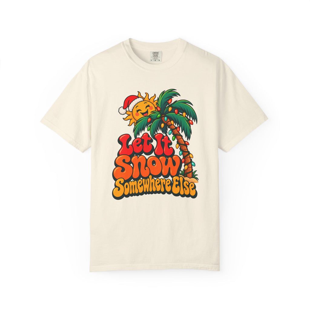 Let It Snow Somewhere Else T-Shirt – Ivory