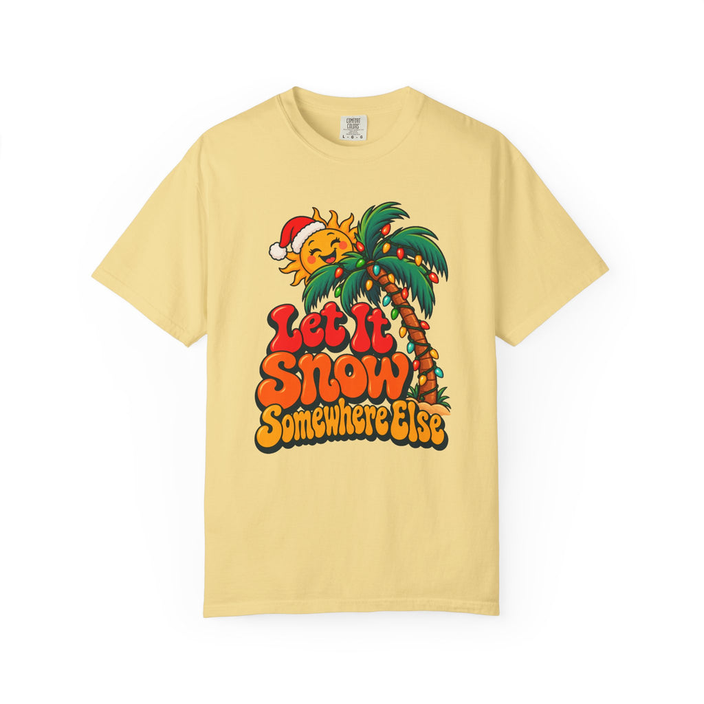 Let It Snow Somewhere Else T-Shirt – Butter