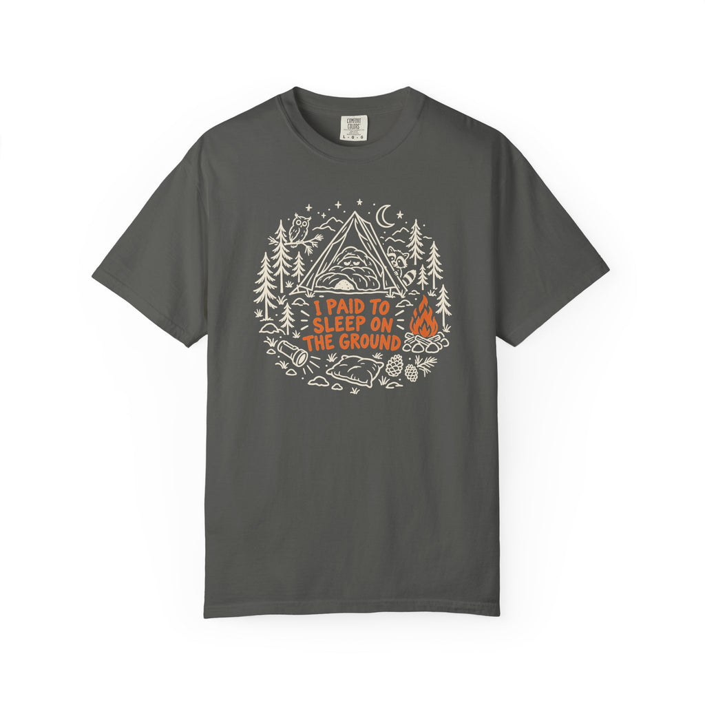 I Paid to Sleep on the Ground T-Shirt