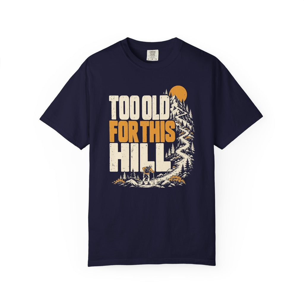 Too Old for This Hill T-Shirt