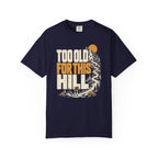 Too Old for This Hill T-Shirt