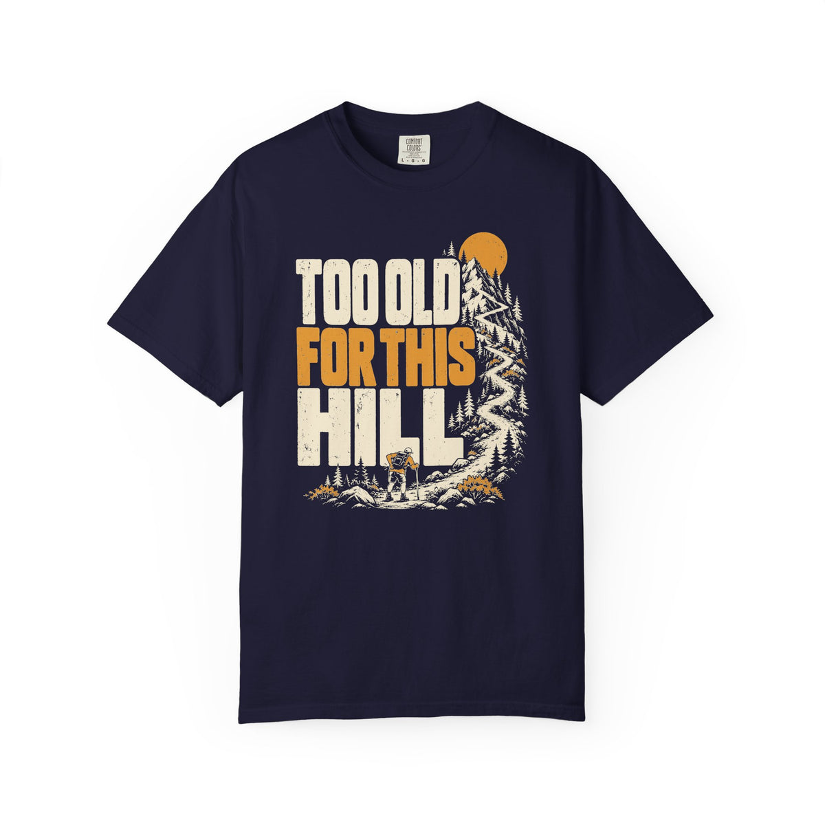 Too Old for This Hill T-Shirt