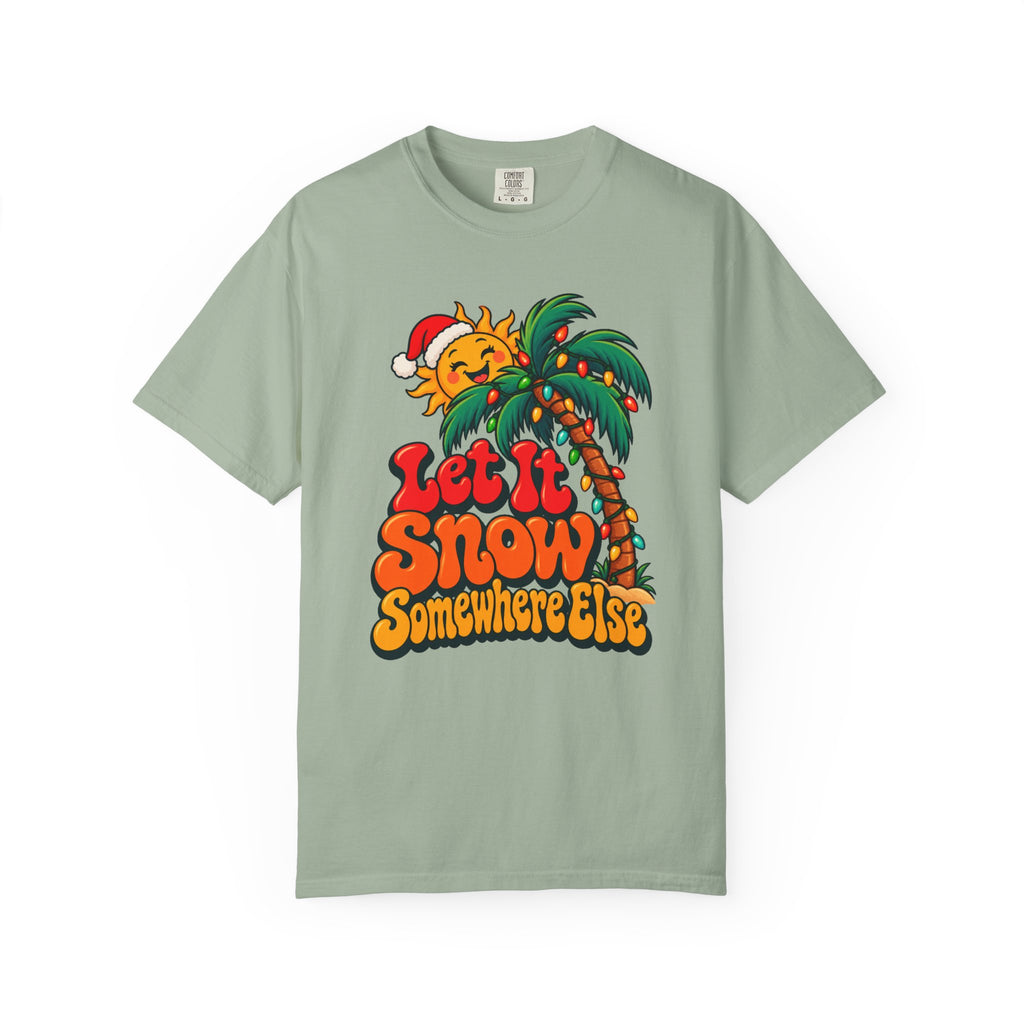 Let It Snow Somewhere Else T-Shirt – Bay
