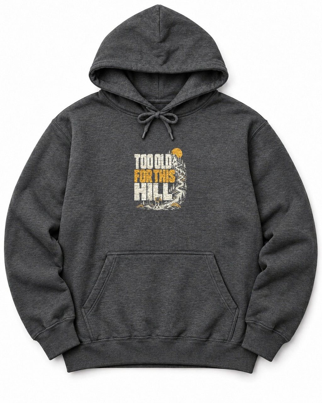Too Old for This Hill Hoodie