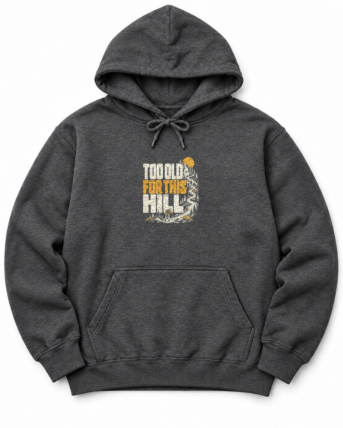 Too Old for This Hill Hoodie