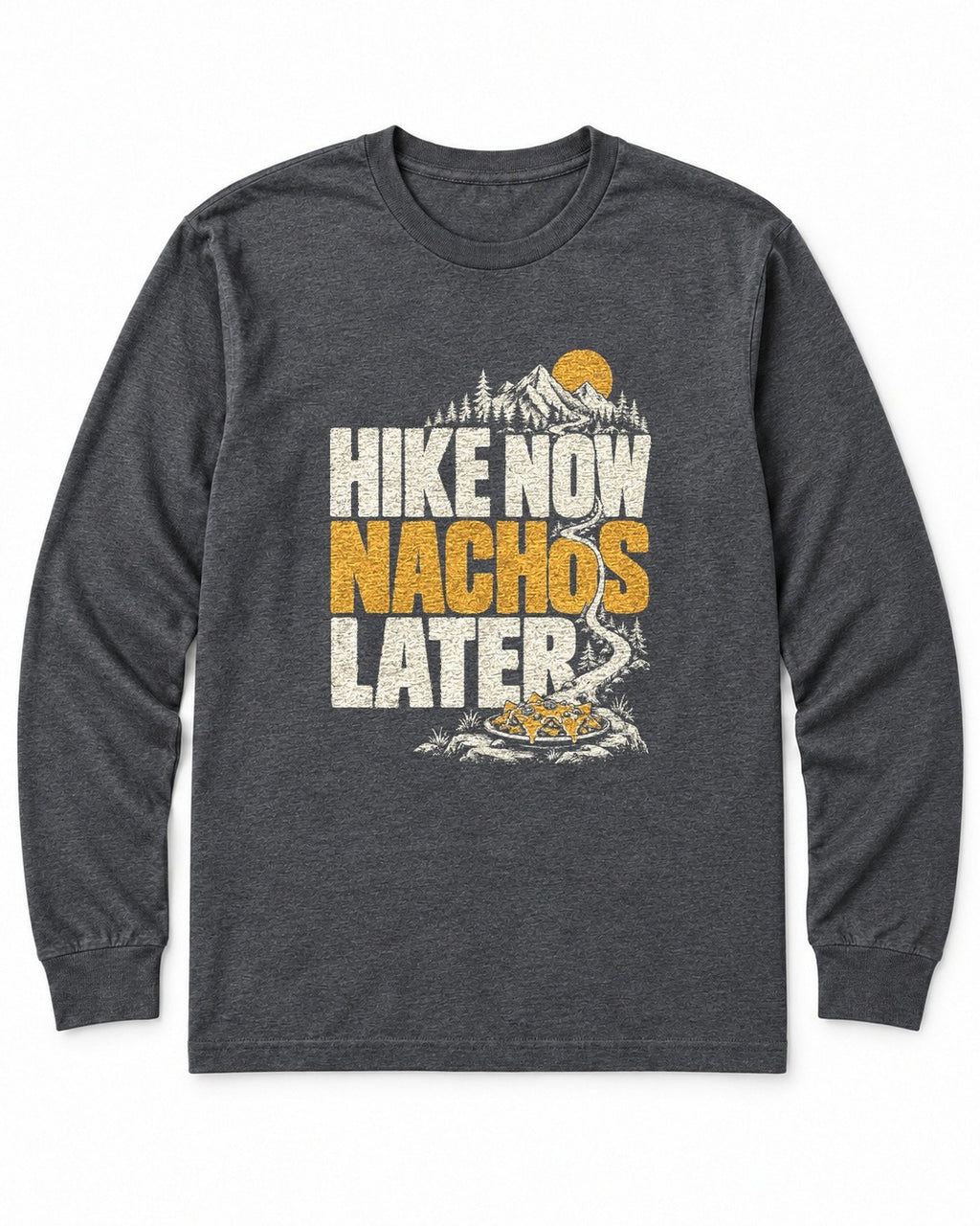 Hike Now Nachos Later Long Sleeve Shirt