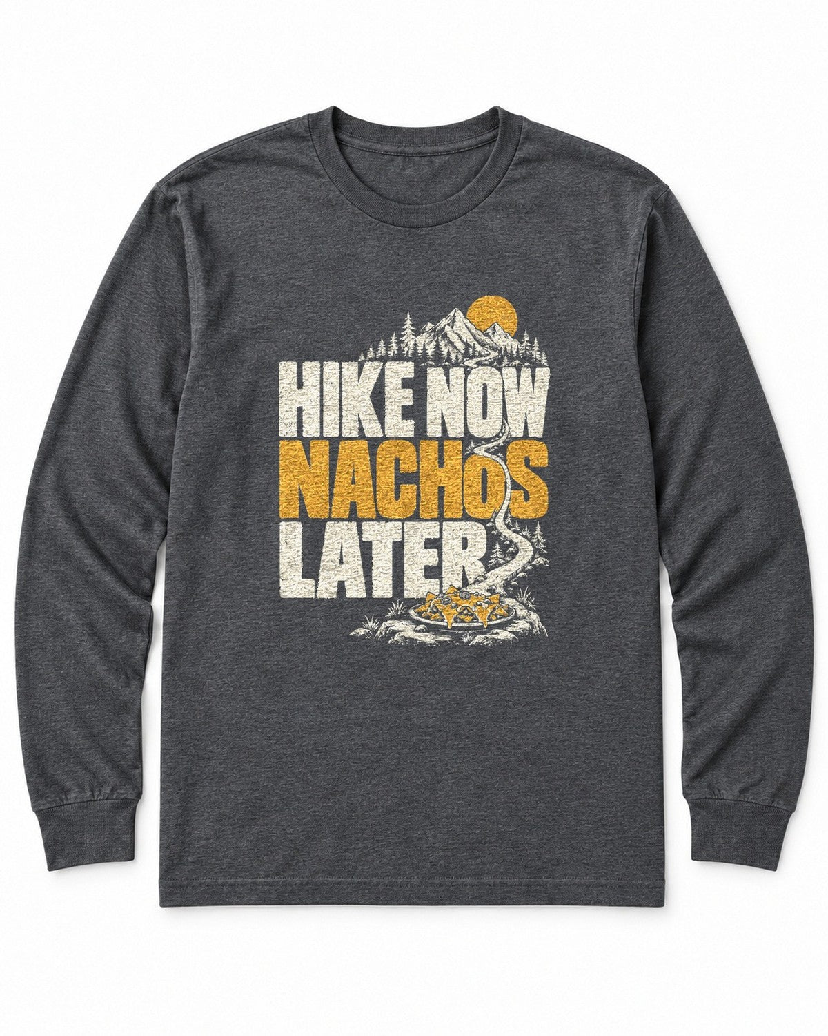 Hike Now Nachos Later Long Sleeve Shirt