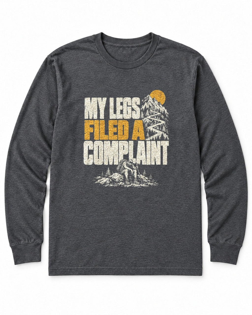 My Legs Filed a Complaint Long Sleeve Shirt