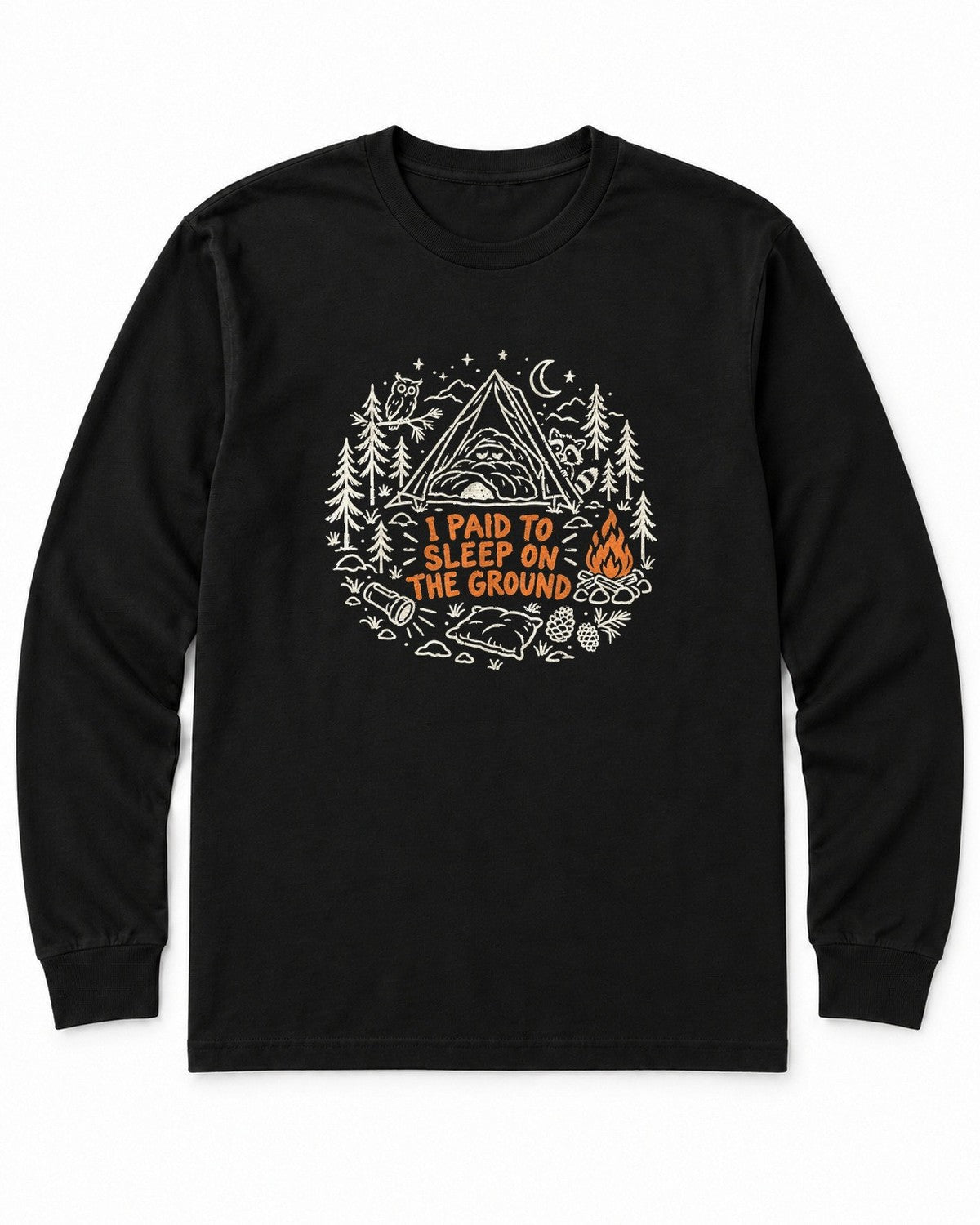 I Paid to Sleep on the Ground Long Sleeve Shirt