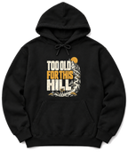 Too Old for This Hill Hoodie - Black