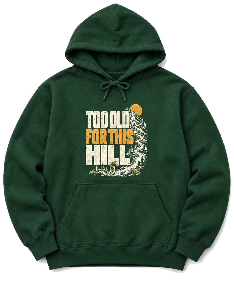 Too Old for This Hill Hoodie - Forest Green