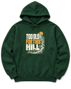 Too Old for This Hill Hoodie - Forest Green