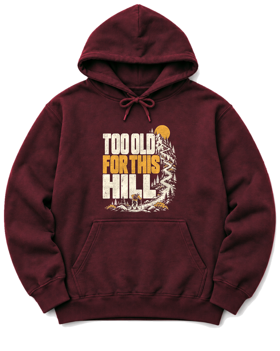Too Old for This Hill Hoodie - Maroon