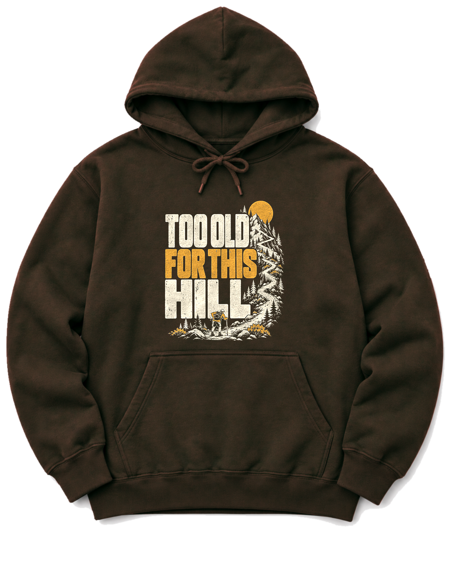 Too Old for This Hill Hoodie - Dark Chocolate