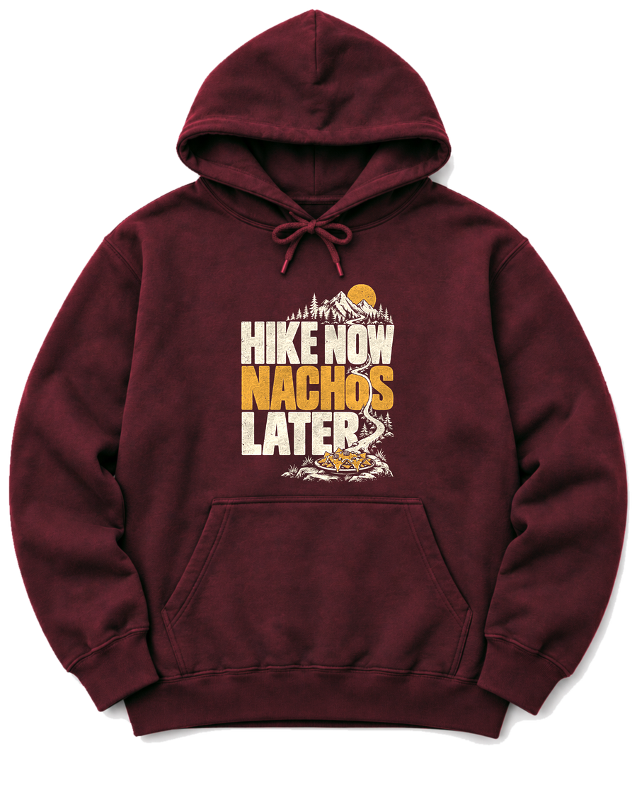 Hike Now Nachos Later Hoodie - Maroon