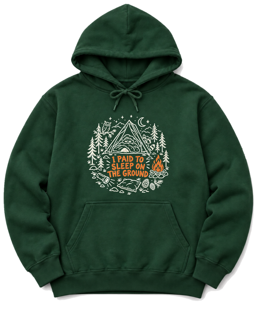 I Paid to Sleep on the Ground Hoodie - Forest Green