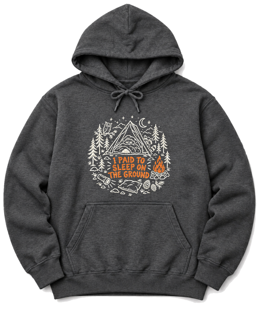 I Paid to Sleep on the Ground Hoodie - Dark Heather