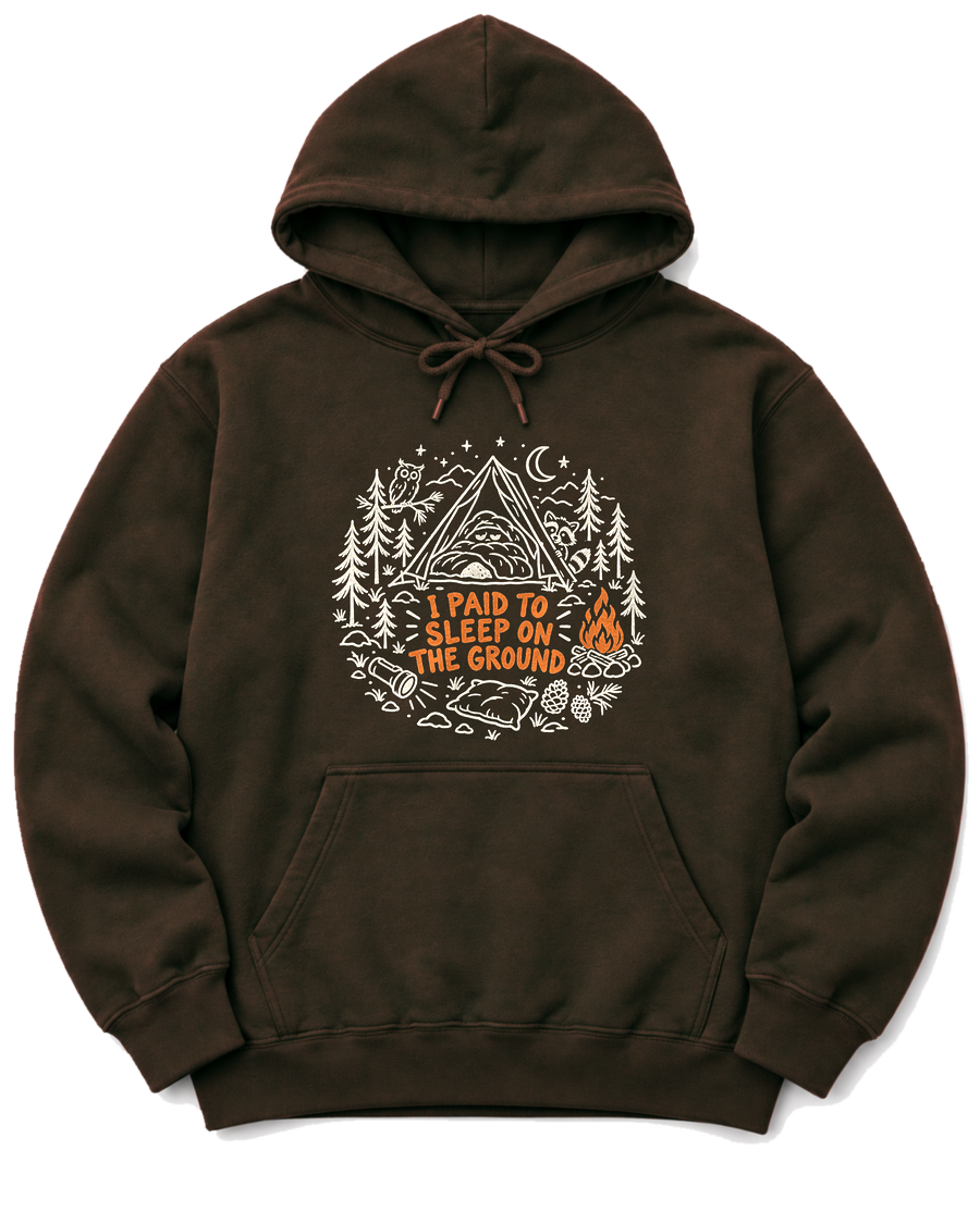 I Paid to Sleep on the Ground Hoodie - Dark Chocolate