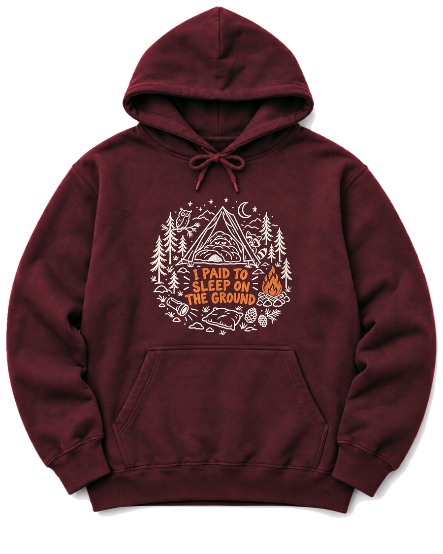I Paid to Sleep on the Ground Hoodie - Maroon