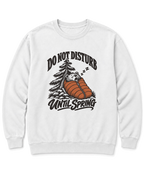 Do Not Disturb Until Spring Sweatshirt