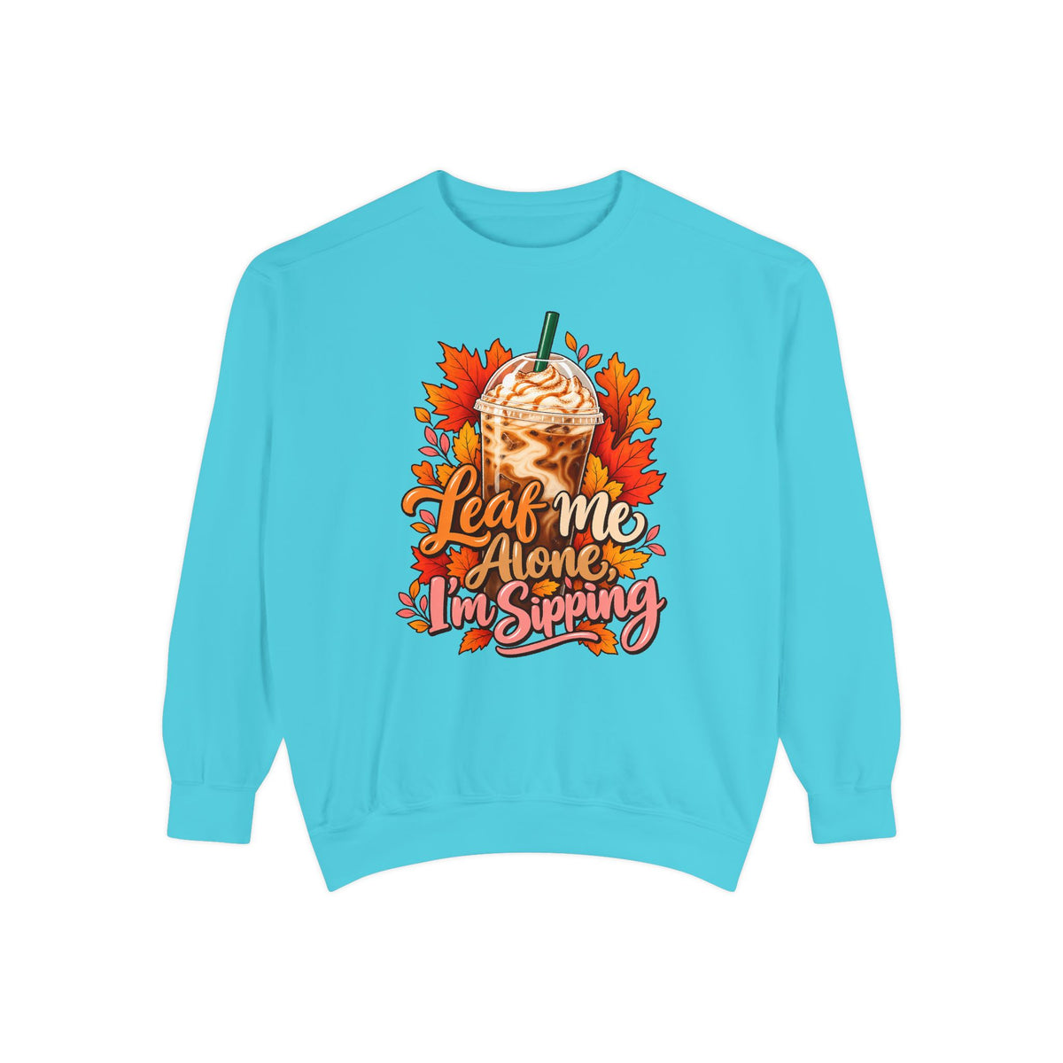 Leaf Me Alone, I'm Sipping Sweatshirt – front view