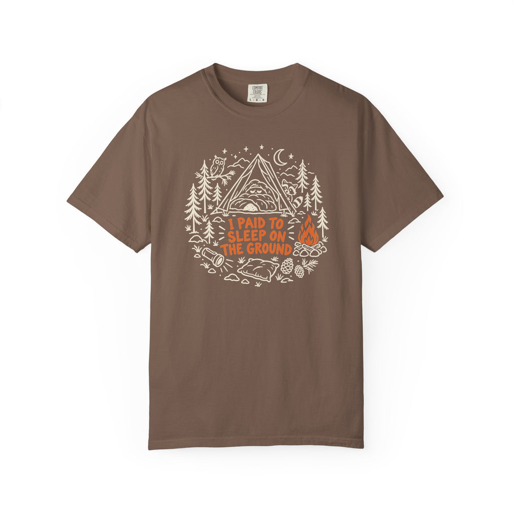 I Paid to Sleep on the Ground T-Shirt
