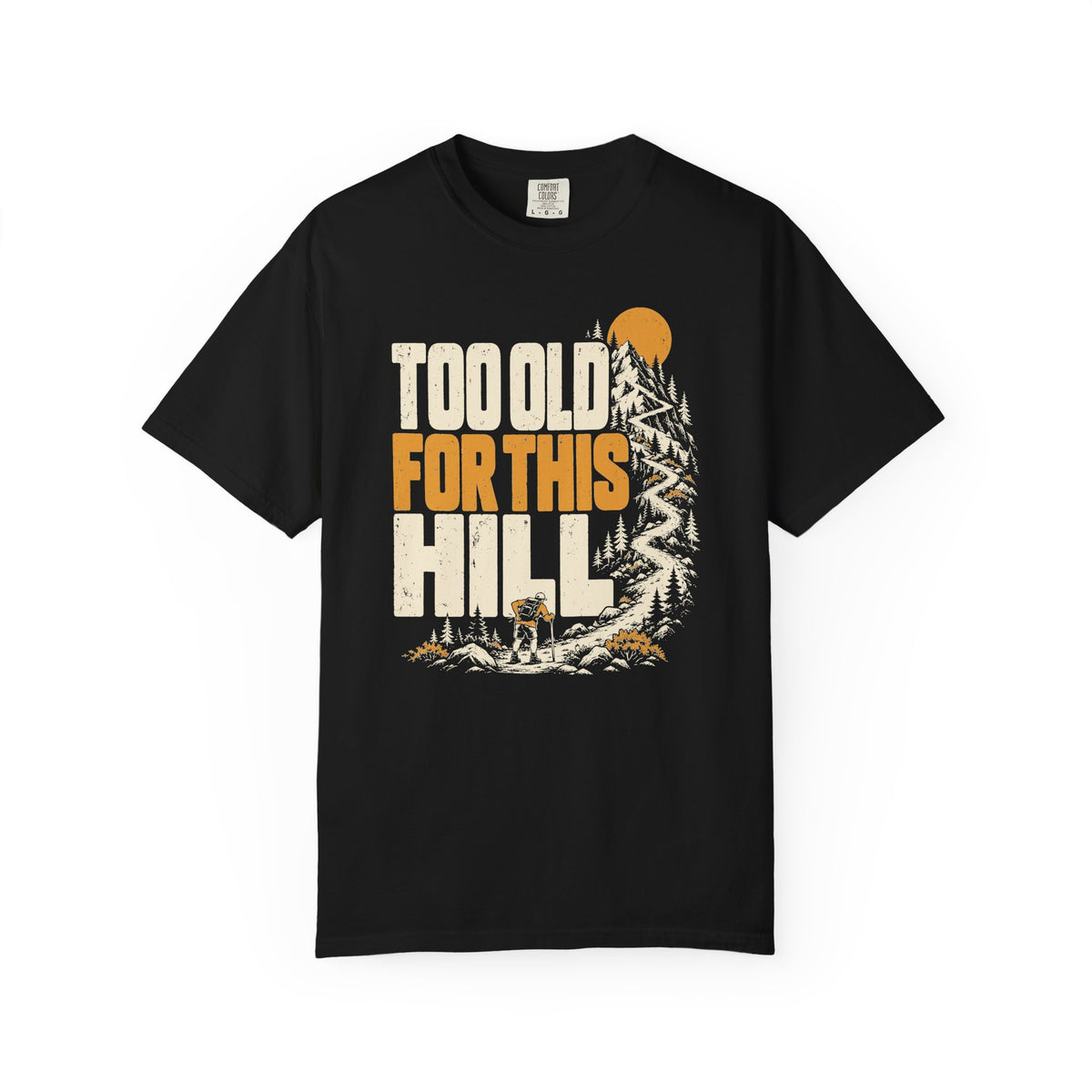 Too Old for This Hill T-Shirt