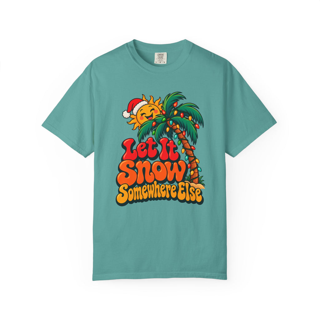 Let It Snow Somewhere Else T-Shirt – Seafoam