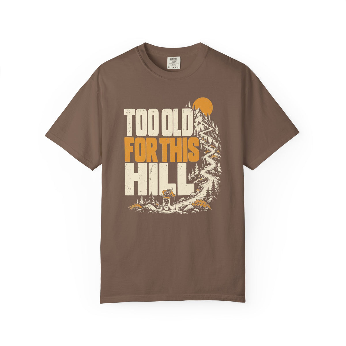 Too Old for This Hill T-Shirt