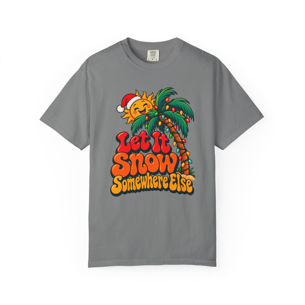 Let It Snow Somewhere Else T-Shirt – Grey