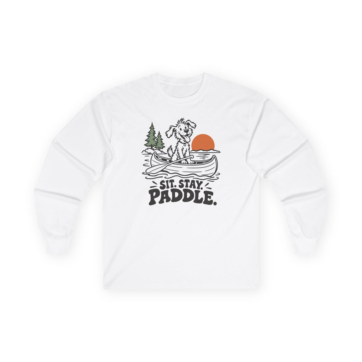 Sit. Stay. Paddle. Long Sleeve Shirt