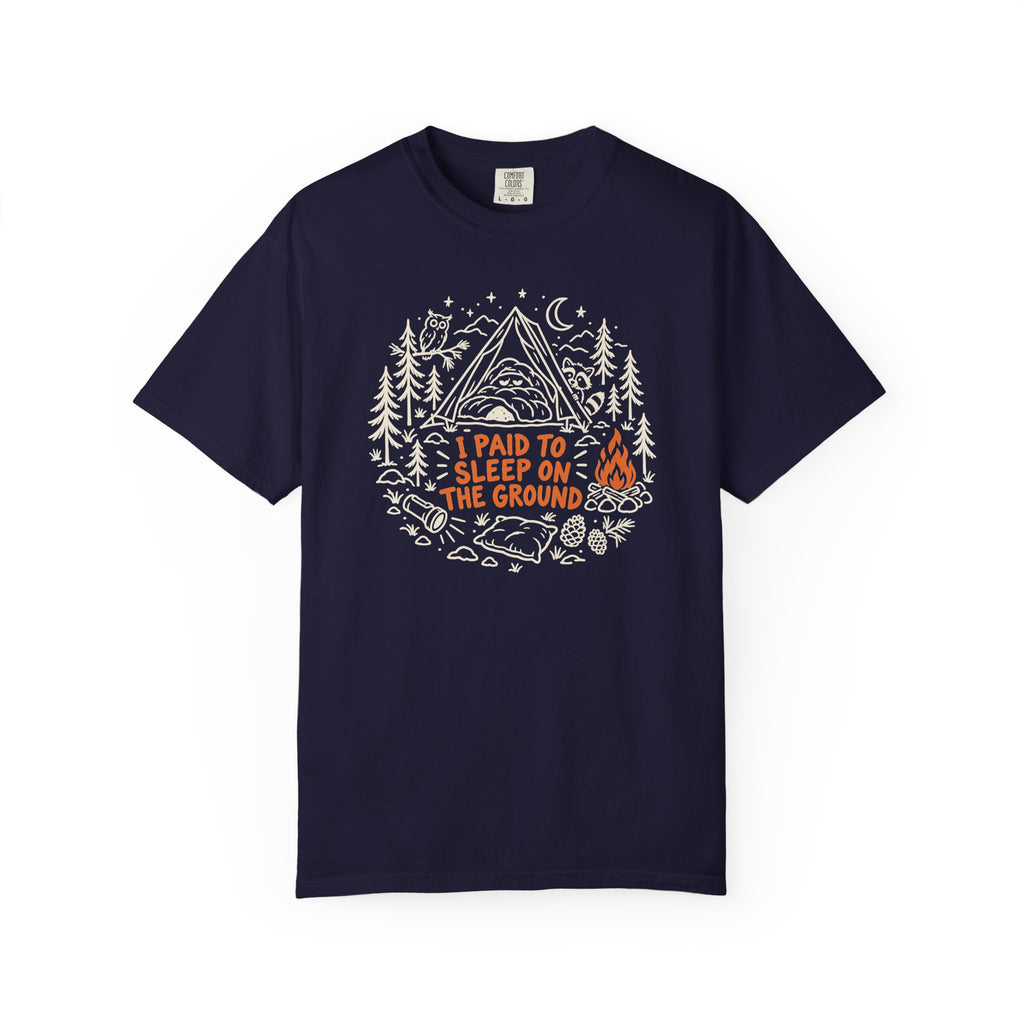 I Paid to Sleep on the Ground T-Shirt