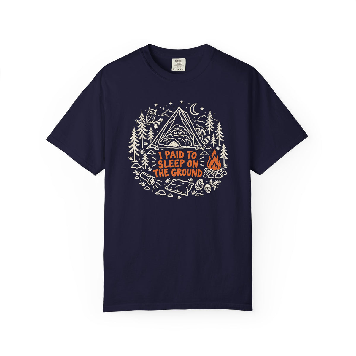 I Paid to Sleep on the Ground T-Shirt