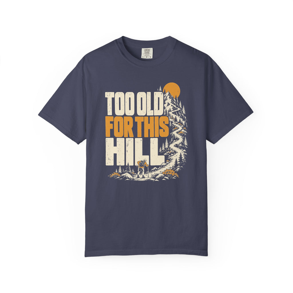 Too Old for This Hill T-Shirt