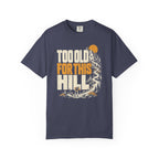 Too Old for This Hill T-Shirt