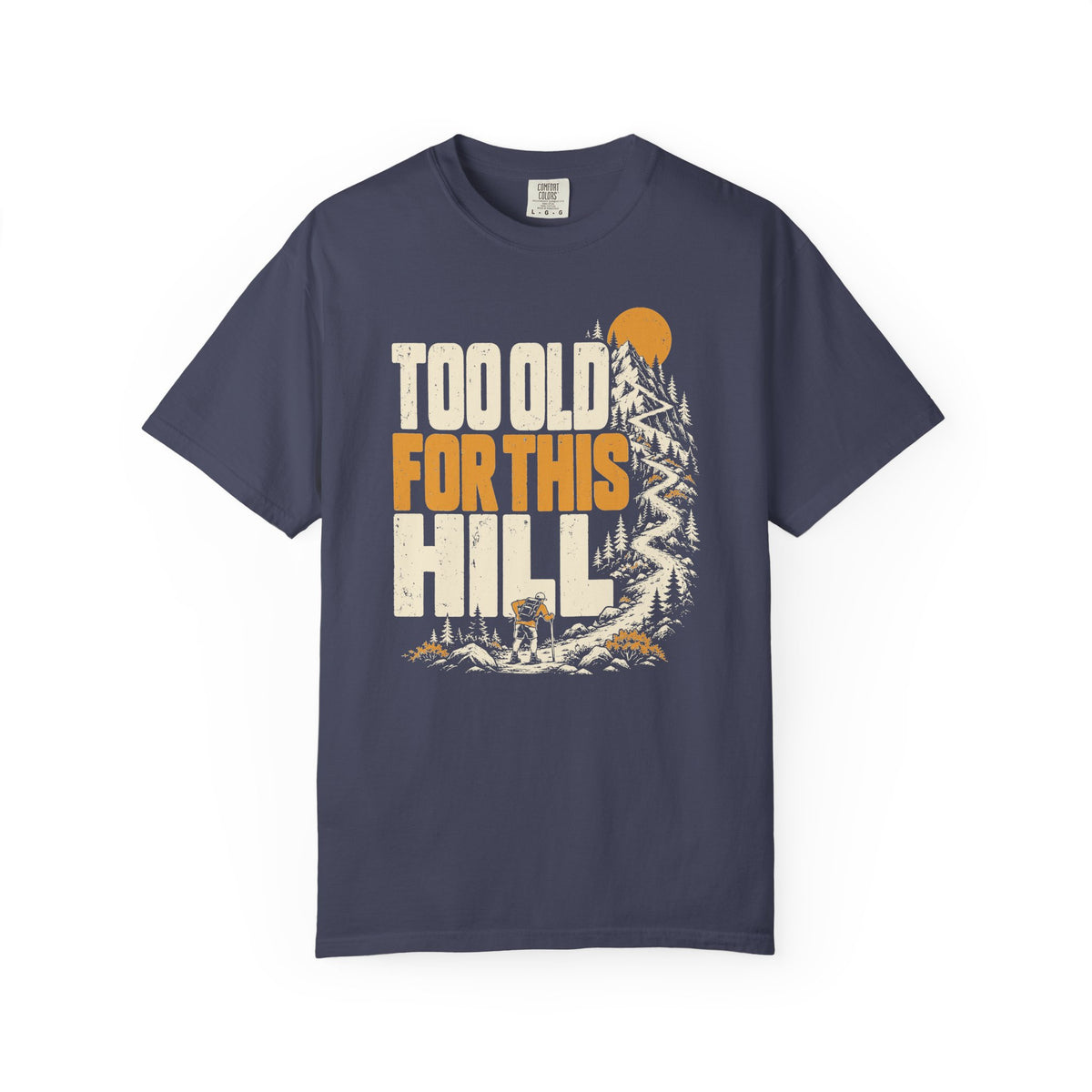Too Old for This Hill T-Shirt