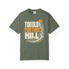 Too Old for This Hill T-Shirt
