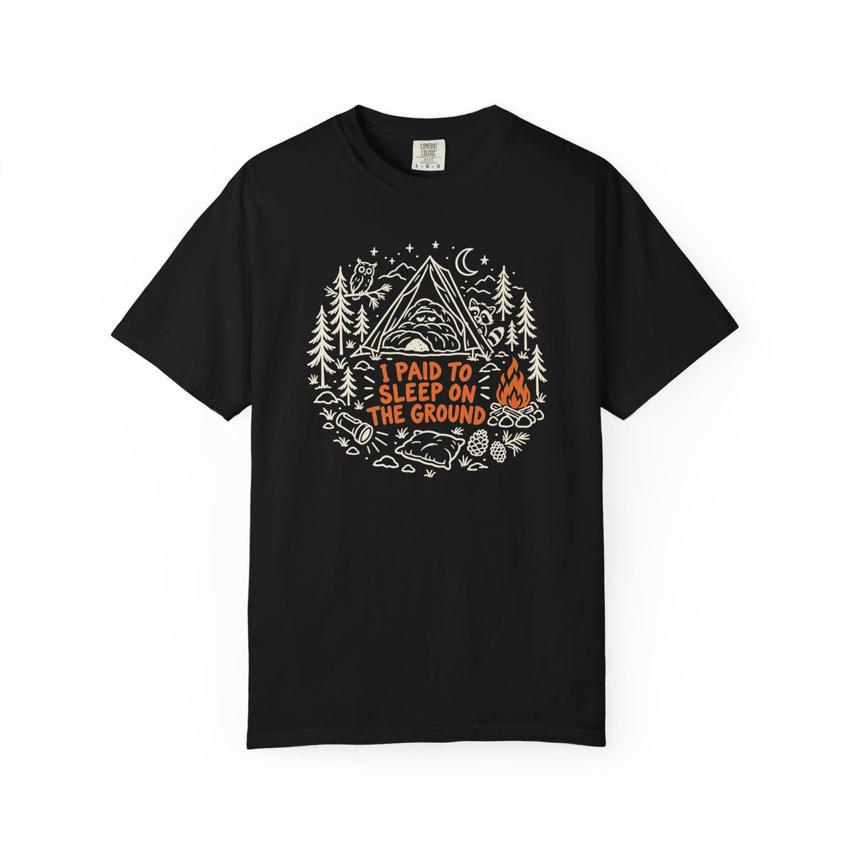 I Paid to Sleep on the Ground T-Shirt