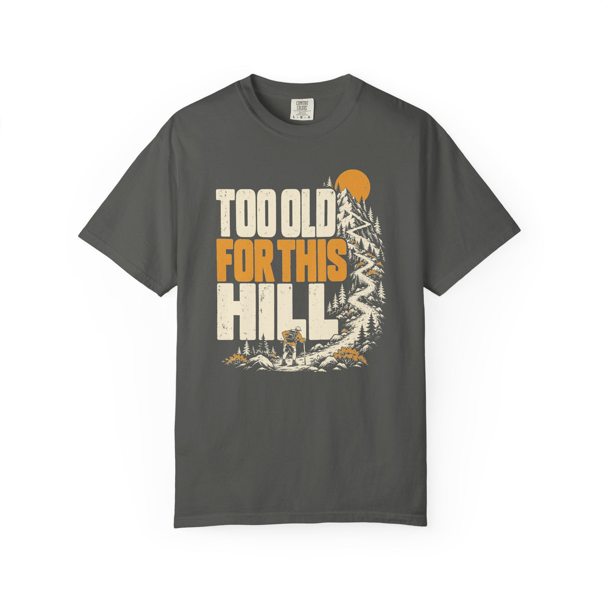 Too Old for This Hill T-Shirt