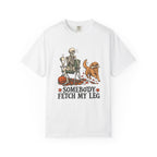 Somebody Fetch My Leg T-Shirt – White