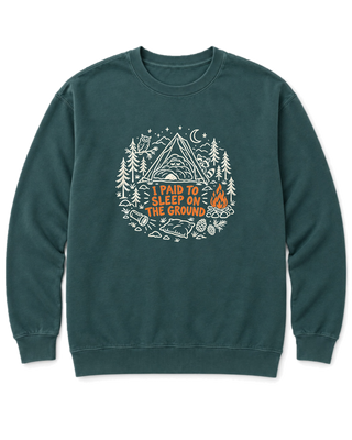 I Paid to Sleep on the Ground Sweatshirt