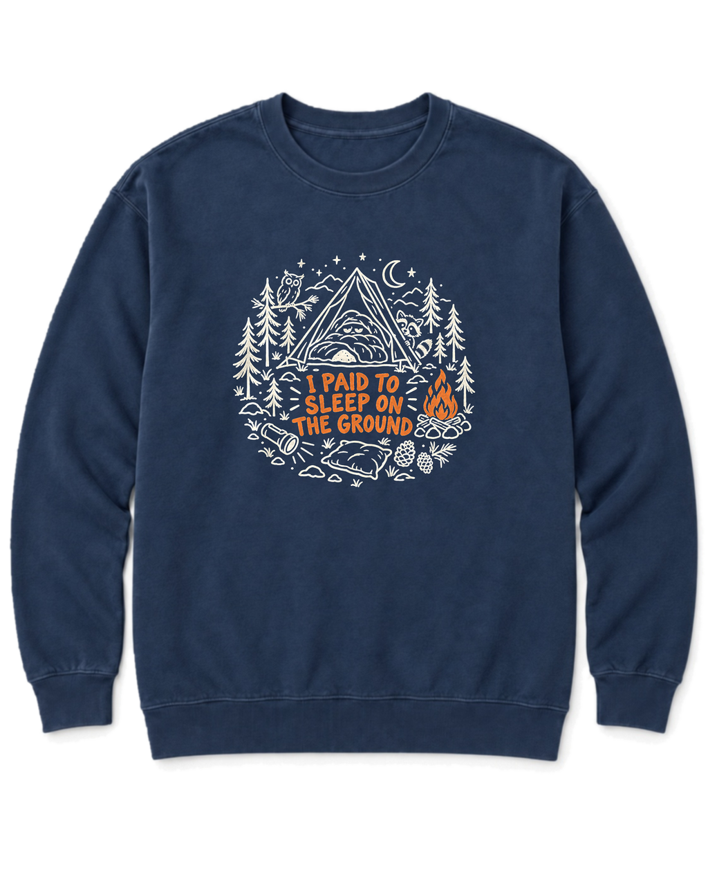 I Paid to Sleep on the Ground Sweatshirt - True Navy