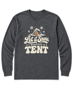 Let It Snow, I Brought a Tent Long Sleeve Shirt - Dark Heather